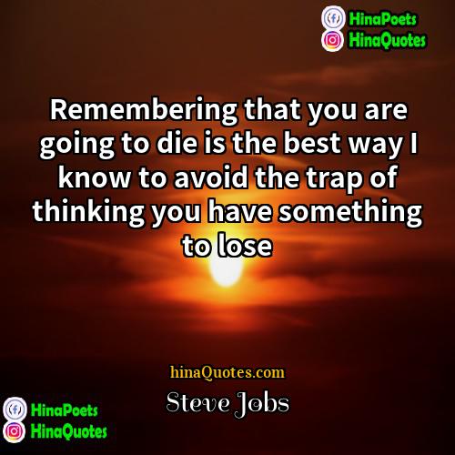 Steve Jobs Quotes | Remembering that you are going to die